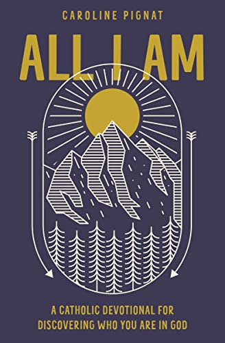 Stock image for All I Am: A Catholic Devotional for Discovering Who You Are in God for sale by BooksRun