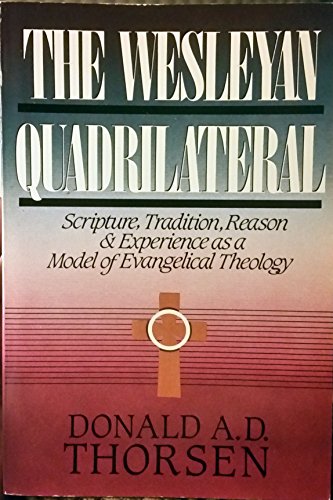 Imagen de archivo de Wesleyan Quadrilateral: Scripture, Tradition, Reason and Experience As a Model of Evangelical Theology a la venta por Jenson Books Inc