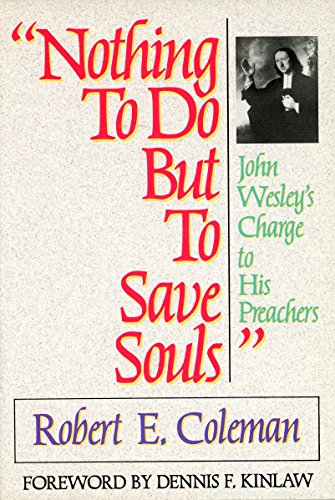 Nothing to Do but to Save Souls: John Wesley's Charge to His Preachers (9780310754817) by Coleman, Robert Emerson