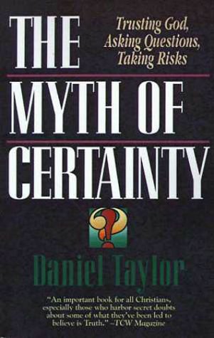 Beispielbild fr The Myth of Certainty : Trusting God, Asking Questions, Taking Risks zum Verkauf von Better World Books