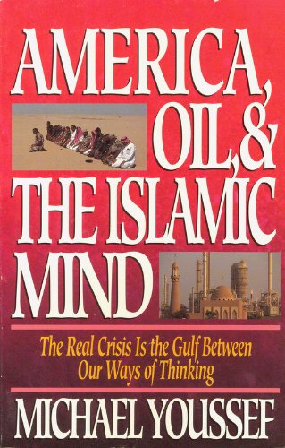 Beispielbild fr America, Oil, & the Islamic Mind: The Real Crisis Is the Gulf Between Our Ways of Thinking zum Verkauf von SecondSale