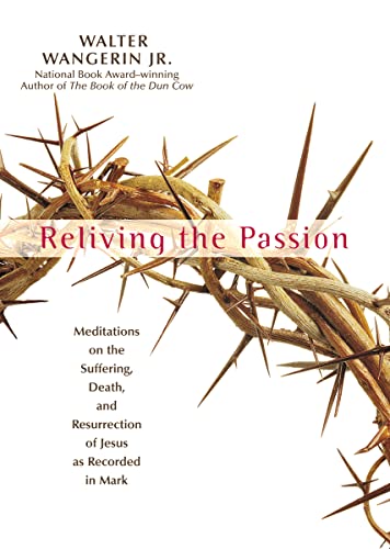 9780310755302: Reliving the Passion: Meditations on the Suffering, Death, and the Resurrection of Jesus as Recorded in Mark.