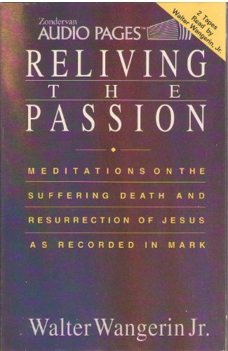 9780310755388: Reliving the Passion: Meditations on the Suffering Death and Resurrection of Jesus As Recorded in Mark