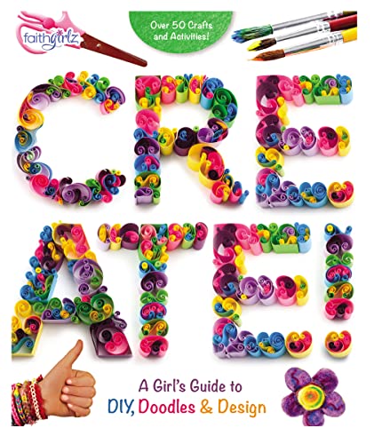 9780310763161: Create!: A Girl's Guide to DIY, Doodles, and Design (Faithgirlz)