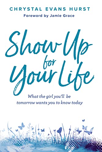 Beispielbild fr Show Up for Your Life: What the girl you'll be tomorrow wants you to know today zum Verkauf von SecondSale