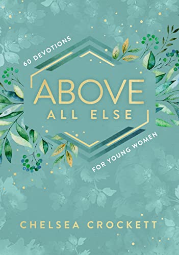 Stock image for Above All Else: 60 Devotions for Young Women for sale by ChristianBookbag / Beans Books, Inc.