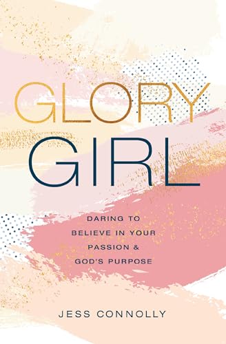 Beispielbild fr Glory Girl: Daring to Believe in Your Passion and God's Purpose zum Verkauf von SecondSale