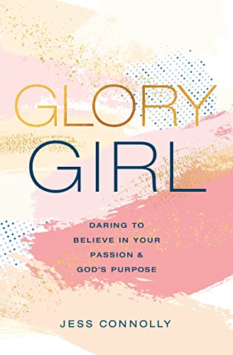 Imagen de archivo de Glory Girl: Daring to Believe in Your Passion and God's Purpose a la venta por SecondSale