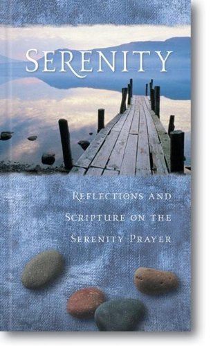 Beispielbild fr Serenity : Reflections and Scripture on the Serenity Prayer zum Verkauf von Better World Books