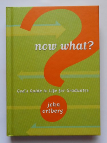 Now What?: God's Guide to Life for Graduates - Ortberg, John