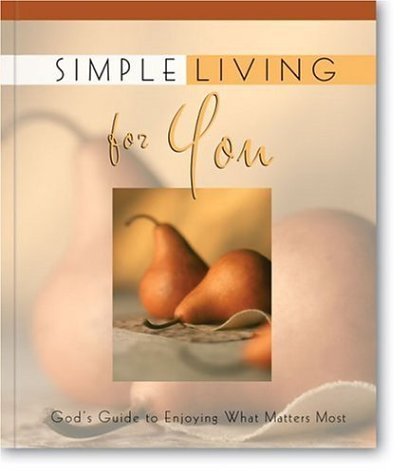 Stock image for Simple Living for You: God's Guide to Enjoying What Matters Most for sale by ThriftBooks-Dallas