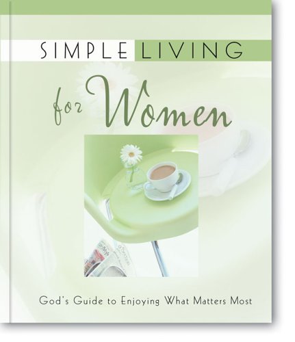 Imagen de archivo de Simple Living for Women: God's Guide to Enjoying What Matters Most a la venta por ThriftBooks-Dallas