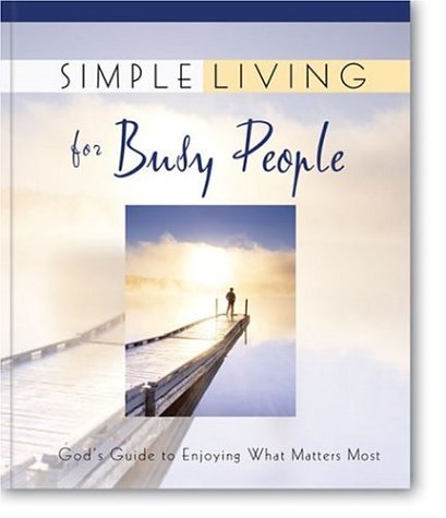 Imagen de archivo de Simple Living for Busy People: God's Guide to Enjoying What Matters Most a la venta por Wonder Book