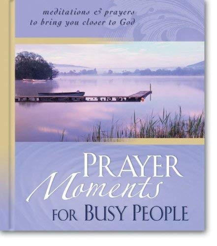 Imagen de archivo de Prayer Moments for Busy People: Meditations and Prayers to Bring You Closer to God a la venta por Project HOME Books