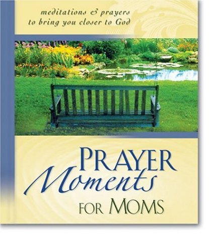 Imagen de archivo de Prayer Moments for Moms: Meditations and Prayers to Bring You Closer to God a la venta por Wonder Book