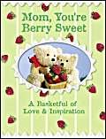 Mom, You're Berry Sweet: A Basketfull of Love & Inspiration (Love Bears Mom, You're Berry Sweet) (9780310805120) by Zondervan Publishing House