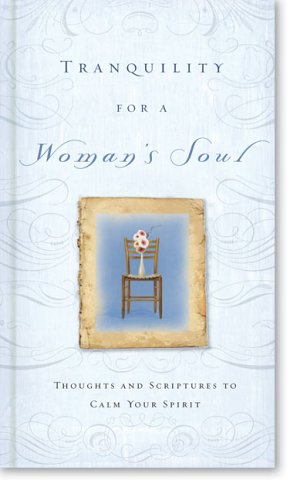 Beispielbild fr Tranquility for a Woman's Soul : Thoughts and Scriptures to Calm Your Spirit zum Verkauf von Better World Books