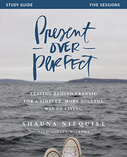 9780310816027: Present Over Perfect Study Guide | Softcover: Leaving Behind Frantic for a Simpler, More Soulful Way of Living