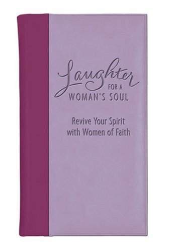 Imagen de archivo de Laughter for a Woman's Soul : Revive Your Spirit with Women of Faith a la venta por Better World Books
