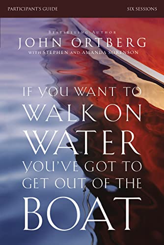 Stock image for If You Want to Walk on Water, You've Got to Get Out of the Boat Participant's Guide: A 6-Session Journey on Learning to Trust God for sale by Gulf Coast Books