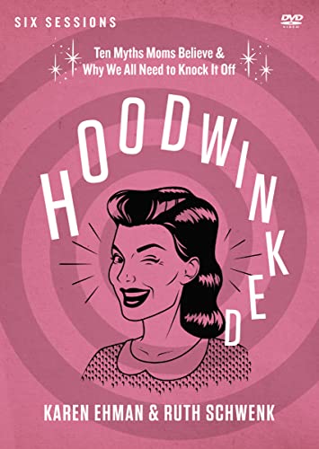 Stock image for Hoodwinked Video Study: Ten Myths Moms Believe and Why We All Need to Knock It Off for sale by Ebooksweb