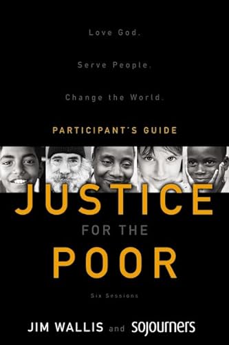 Justice for the Poor Participant's Guide with DVD: Love God. Serve People. Change the World. (9780310889557) by Wallis, Jim; Sojourners