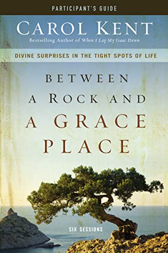 Stock image for Between a Rock and a Grace Place Participant's Guide: Divine Surprises in the Tight Spots of Life for sale by SecondSale