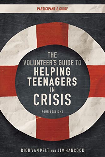 The Volunteer's Guide to Helping Teenagers in Crisis Participant's Guide (9780310891697) by Van Pelt, Rich; Hancock, Jim