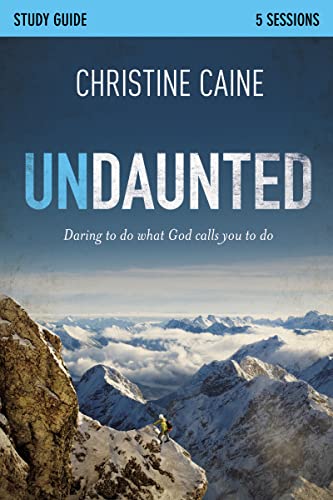 Undaunted Bible Study Guide: Daring to Do What God Calls You to Do (9780310892922) by Caine, Christine; Harney, Sherry