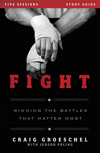 Fight Bible Study Guide: Winning the Battles That Matter Most (9780310894964) by Craig Groeschel; Judson Poling