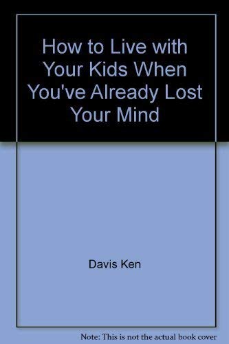 9780310962137: How to Live with Your Kids When You've Already Lost Your Mind