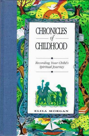 Chronicles of Childhood: Recording Your Child's Spiritual Journey (9780310964506) by Morgan, Elisa