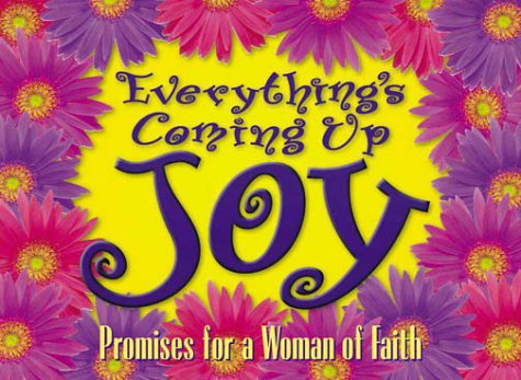 Beispielbild fr Everything's Coming Up Joy: Inspiration for a Woman of Faith (Women of Faith Gifts) zum Verkauf von Christian Book Store