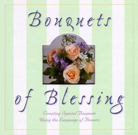 Imagen de archivo de Bouquets of Blessing: Creating Special Bouquets Using the Language of Flowers a la venta por ThriftBooks-Dallas