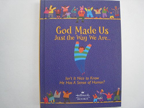 Beispielbild fr God Made Us Just the Way We Are: Isn't It Nice to Know He Has a Sense of Humor? zum Verkauf von Wonder Book