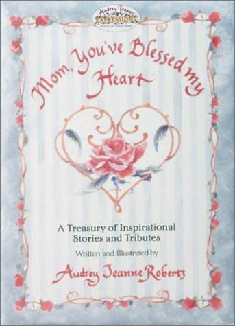 Beispielbild fr Mom, You've Blessed My Heart: A Treasury Of Inspirational Stories And Tributes zum Verkauf von Eatons Books and Crafts