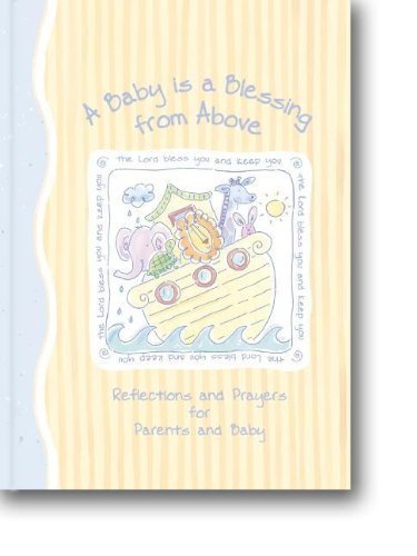 9780310987901: A Baby is a Blessing from Above: Reflections and Prayers for Parents and Baby (Noah's Ark Baby)