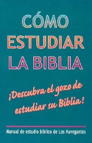 Como Estudiar la Biblia (Spanish Edition) (9780311036721) by Los Navegantes