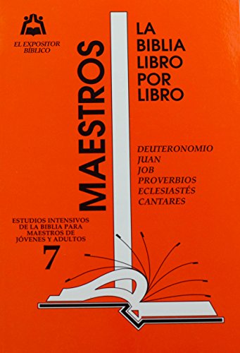 Stock image for La Biblia Libro por Libro: Maestros-Jovenes y Adultos Libro 7= Deuteronomio, Juan, Job, Proverbios, Eclesiastes, Cantares (Spanish Edition) for sale by GF Books, Inc.