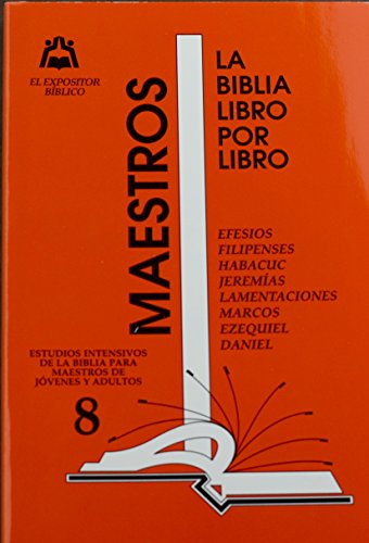 Stock image for La Biblia Libro Por Libro: Maestros-Jovenes y Adultos Libro 8= Efesios, Filipenses, Habacuc, Jeremias, Lamentaciones, Marcos, Ezequiel, Daniel (Spanish Edition) for sale by GF Books, Inc.