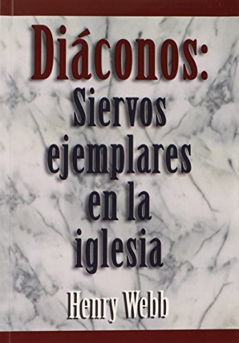 Imagen de archivo de Diaconos: Siervos Ejemplares En La Iglesia (Spanish Edition) a la venta por SecondSale