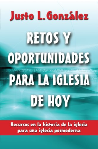 Retos y Oportunidades para la Iglesia de Hoy (Spanish Edition) (9780311290161) by Justo Gonzalez