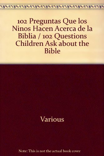 9780311386512: 102 Preguntas Que los Ninos Hacen Acerca de la Biblia / 102 Questions Children Ask about the Bible