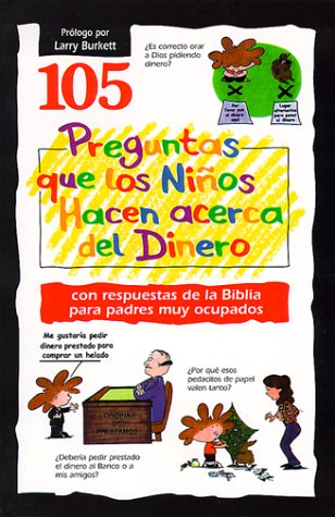 Stock image for 105 Preguntas que los Nios Hacen acerca del Dinero. Con respuestas de la Biblia para padres muy ocupados for sale by Libros Angulo