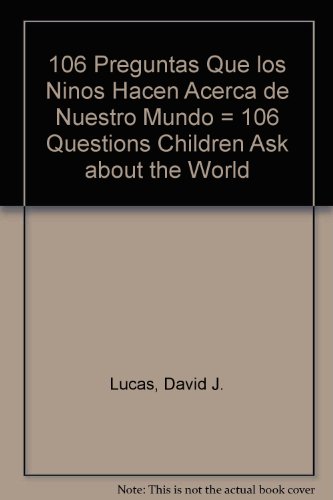 106 Preguntas Que los Ninos Hacen Acerca de Nuestro Mundo = 106 Questions Children Ask about the World (Spanish Edition) (9780311386550) by David J. Lucas Jonathan Farrar Bruce B. Barton