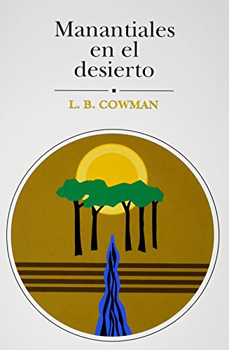 Manantiales En El Desierto: 366 Lecturas Devocionales En Lenguaje Contemporneo (Spanish Edition) (9780311400287) by Charles E. Cowman; L. B. Cowman; L B Cowman