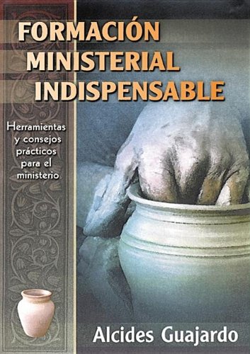 Stock image for Formacin Ministerial Indispensable: Herramientas y Consejos Prcticos Para El Ministerio for sale by ThriftBooks-Dallas