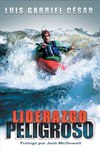 Liderazgo Peligroso (Spanish Edition) - Luis Gabriel Cesar