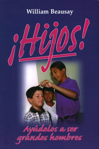 9780311461608: Hijos! Ayudelos A Ser Grandes Hombres = Boys! Shaping Ordinary Boys Into Extraordinary Men (Spanish Edition)