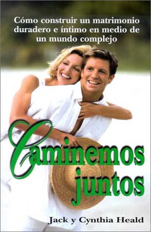 Caminemos Juntos: Como Construir un Matrimonio Duradero E Intimo en Medio de un Mundo Complejo = Let Us Walk Together (En Familia...) (Spanish Edition) (9780311461745) by Jack Heald; Cynthia Heald